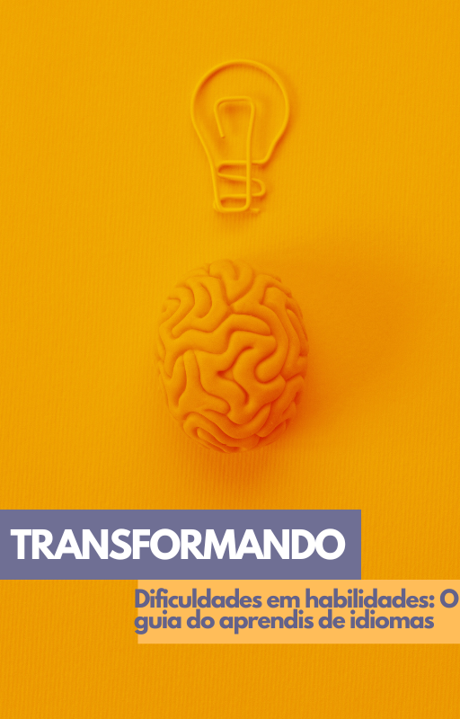 transformando_dificuldades_em_habilidades_o_guia_para_o_aprendiz_de_idiomas_10765