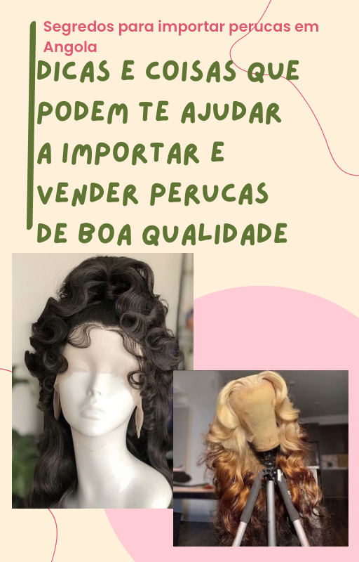 dicas_e_segredos_para_importar_e_vender_perucas_em_angola_2886