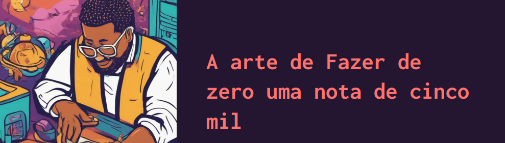 a_arte_de_fazer_de_zero_uma_nota_de_cinco_mil__3770