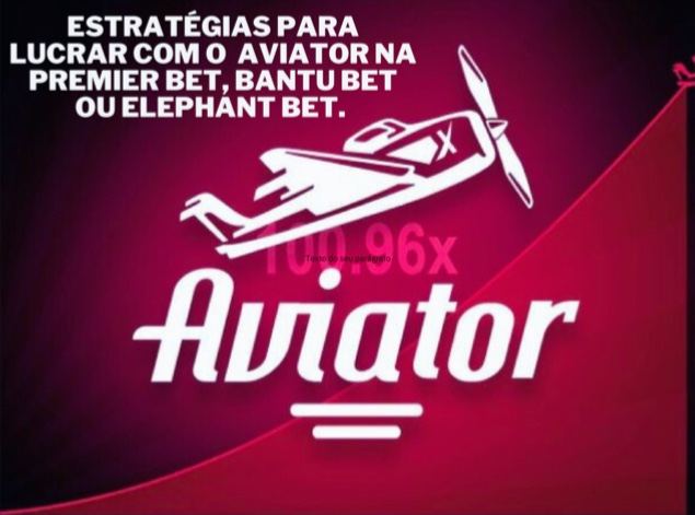 estrategias_para_lucrar_com_o_aviator_na_premier_bet_bantu_bet_e_elephant_bet_6696