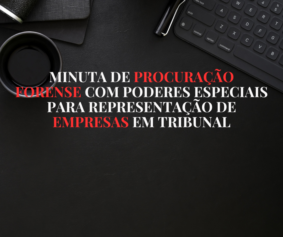 minuta_de_procuracao_forense_com_poderes_especiais_para_representacao_de_empresa_em_tribunal_7345