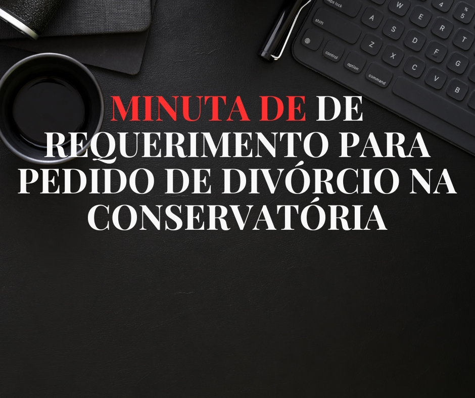 minuta_de_requerimento_para_o_pedido_de_divorcio_na_conservatoria_9471